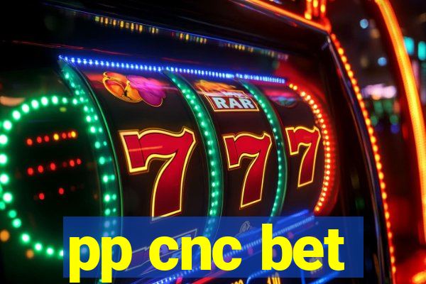 pp cnc bet